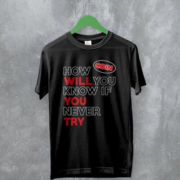 Coin How Will You Know If You Never Try Alt Rock Music Graphic T-Shirt 165 - Picture 1 of 5